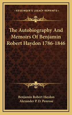 The Autobiography and Memoirs of Benjamin Robert Haydon 1786-1846 - Haydon, Benjamin Robert, and Penrose, Alexander P D (Editor)