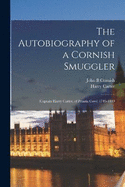 The Autobiography of a Cornish Smuggler: (Captain Harry Carter, of Prussia Cove) 1749-1809