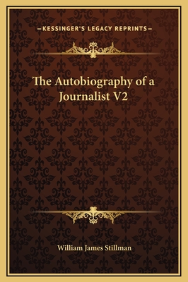 The Autobiography of a Journalist: V2 - Stillman, William James