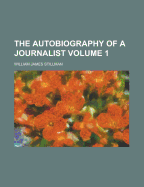 The Autobiography of a Journalist Volume 1 - Stillman, William James