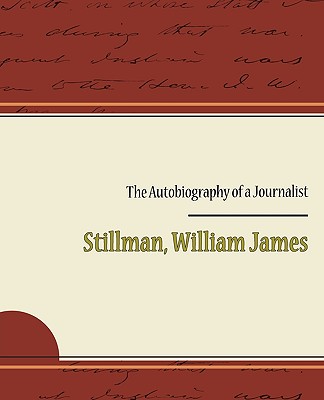 The Autobiography of a Journalist - Stillman, William James