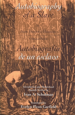 The Autobiography of a Slave / Autobiografia de Un Esclavo - Manzano, Juan Francisco, and Schulman, Ivan A, Dr. (Introduction by), and Garfield, Evelyn Picon (Translated by)