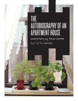 The Autobiography of an Apartment House - Larsen, Eric, and Larsen, Flynn (Photographer)