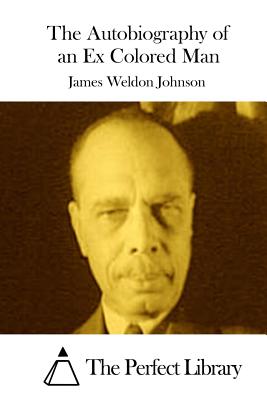 The Autobiography of an Ex Colored Man - The Perfect Library (Editor), and Johnson, James Weldon