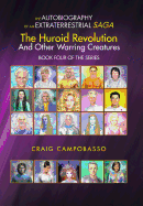 The Autobiography of an Extraterrestrial Saga: The Huroid Revolution and Other Warring Creatures
