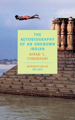 The Autobiography of an Unknown Indian - Chaudhuri, Nirad C, and Jack, Ian (Introduction by)