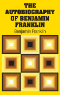 The Autobiography of Benjamin Franklin