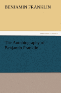 The Autobiography of Benjamin Franklin