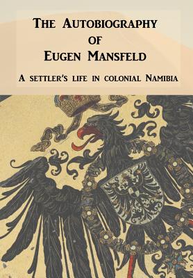 The Autobiography of Eugen Mansfeld: A German Settler's Life in Colonial Namibia - Sellick, Will (Translated by)