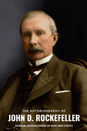 The Autobiography of John D. Rockefeller: Random Reminiscences of Man and Events