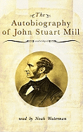 The Autobiography of John Stuart Mill Lib/E