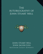 The Autobiography of John Stuart Mill