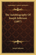 The Autobiography Of Joseph Jefferson (1897)