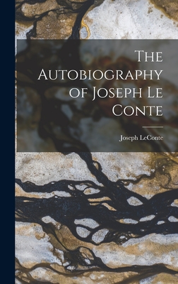 The Autobiography of Joseph Le Conte - LeConte, Joseph