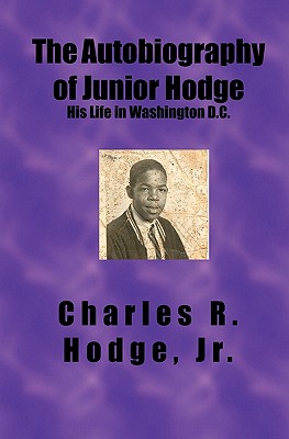 The Autobiography of Junior Hodge: His Life in Washington D.C. - Hodge Jr, Charles R