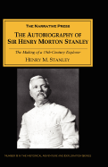 The Autobiography of Sir Henry Morton Stanley: The Making of a 19th-Century Explorer - Stanley, Henry Morton