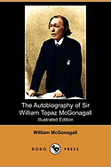 The Autobiography of Sir William Topaz McGonagall (Illustrated Edition) (Dodo Press)