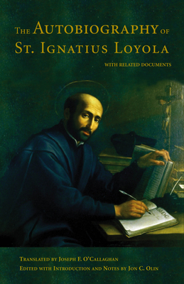 The Autobiography of St. Ignatius Loyola: With Related Documents - Olin, John C