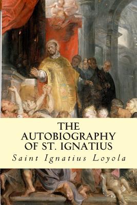 The Autobiography of St. Ignatius - Loyola, Saint Ignatius