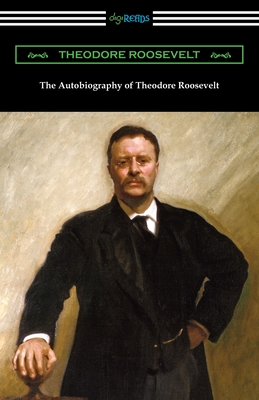 The Autobiography of Theodore Roosevelt - Roosevelt, Theodore