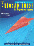 The AutoCAD Tutor for Engineering Graphics Release 12 & 13