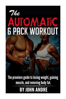 The Automatic 6-Pack Workout - Andre, John