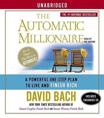 The Automatic Millionaire: A Powerful One-Step Plan to Live and Finish Rich - Bach, David (Read by)