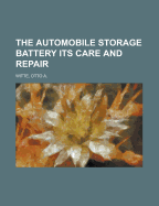 The Automobile Storage Battery: Its Care and Repair