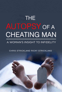 The Autopsy of a Cheating Man: A Warning to All Men Who Cheat