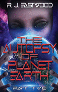 The Autopsy of Planet Earth: Part Two