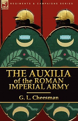 The Auxilia of the Roman Imperial Army - Cheesman, G L