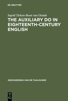 The Auxiliary Do in Eighteenth-Century English: A Sociohistorical-Linguistic Approach - Tieken-Boon Van Ostade, Ingrid