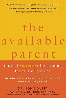 The Available Parent: Radical Optimism for Raising Teens and Tweens - Duffy, Dr John, and Phelan, Dr Thomas (Foreword by)