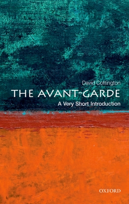 The Avant Garde: A Very Short Introduction - Cottington, David