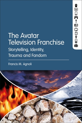 The Avatar Television Franchise: Storytelling, Identity, Trauma, and Fandom - Agnoli, Francis M (Editor)