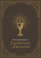 The Ave Guide to Eucharistic Adoration
