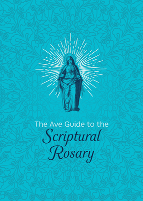 The Ave Guide to the Scriptural Rosary - Ave Maria Press