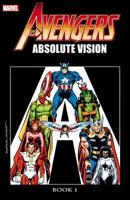 The Avengers: Absolute Vision, Book 1 - Stern, Roger (Text by), and Byrne, John (Text by), and Nocenti, Ann (Text by)