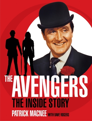 The Avengers: The Inside Story - Macnee, Patrick, and Rogers, Dave