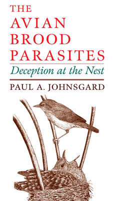 The Avian Brood Parasites: Deception at the Nest - Johnsgard, Paul A