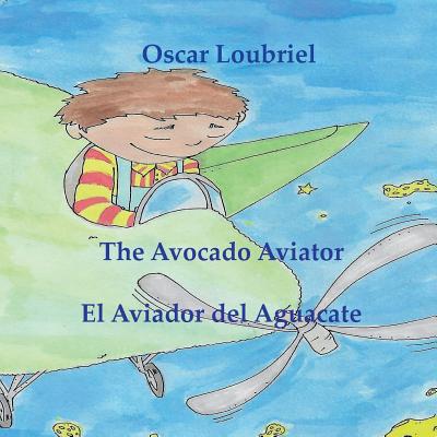The Avocado Aviator= El aviador del aguacate - Loubriel, Oscar