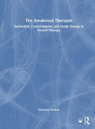 The Awakened Therapist: Spirituality, Consciousness, and Subtle Energy in Gestalt Therapy