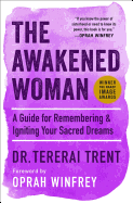 The Awakened Woman: A Guide for Remembering & Igniting Your Sacred Dreams