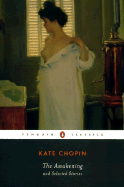 The Awakening and Selected Stories - Chopin, Kate, and Gilbert, Sandra M, Professor (Notes by)