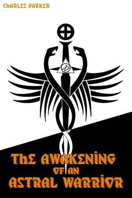 The Awakening of an Astral Warrior - Evans, Elizabeth (Editor), and Barker, Charles