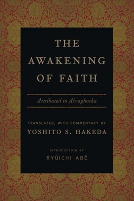 The Awakening of Faith: Attributed to Asvaghosha - Hakeda, Yoshito (Translated by), and Ab, Ry ichi (Introduction by)