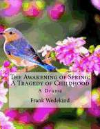 The Awakening of Spring: A Tragedy of Childhood: A Drama
