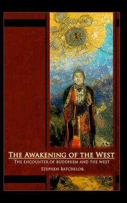 The Awakening of the West: The Encounter of Buddhism and Western Culture - Batchelor, Stephen