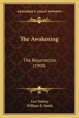 The Awakening: The Resurrection (1900) - Tolstoy, Leo, and Smith, William E, Reverend (Translated by)