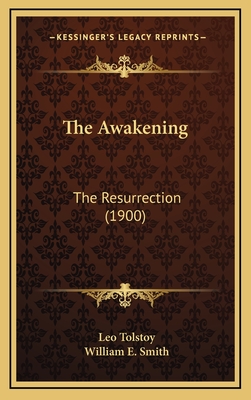 The Awakening: The Resurrection (1900) - Tolstoy, Leo, and Smith, William E, Reverend (Translated by)